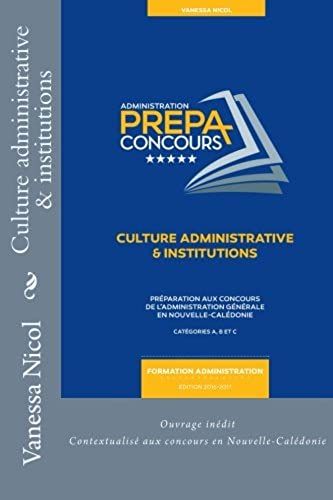 Culture Administrative & Institutions: Prépa Concours De L'administration Générale En Nouvelle-Calédonie: Volume 1 (Prépa Concours Administratifs)