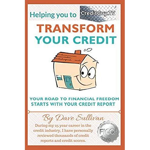 Transform Your Credit: The Road To Financial Freedom Starts With Your Credit Score. (Updated For 2018)