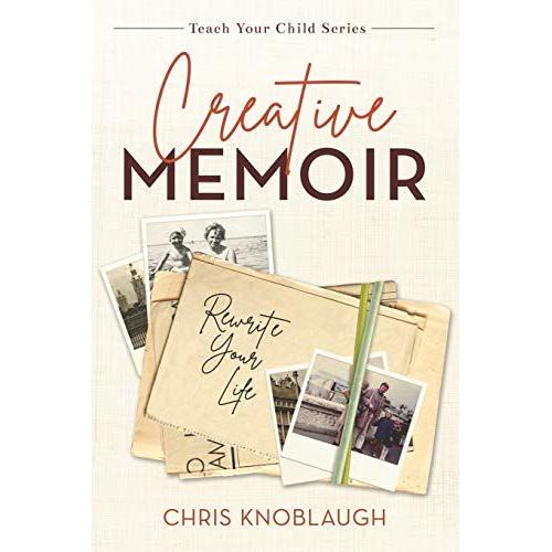 Creative Memoir: Rewrite Your Life: 1 (Teach Your Child)