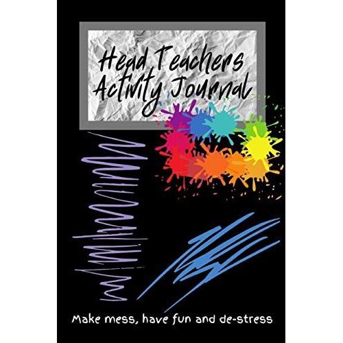 Head Teachers Activity Journal: Fun And Interactive Way To Reduce Stress And Improve Creativity.