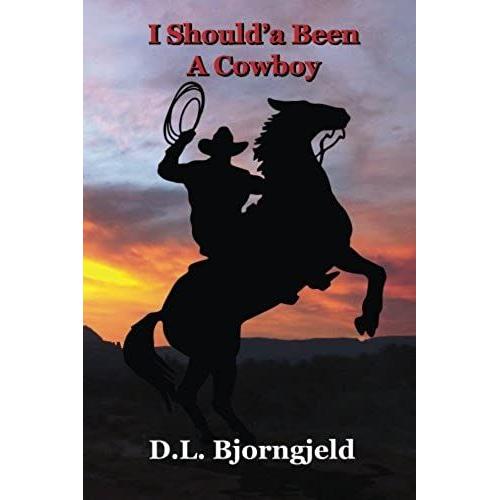 I Shoulda Been A Cowboy: Troy "Mack" Macalan, A Modern Day Lover Of Cowboys And The Old West. Mack Mysteriously Finds Himself In Eagle Bluff, Nevada. The Year Is 1880.