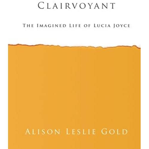 Clairvoyant: The Imagined Life Of Lucia Joyce