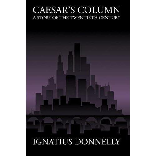 Caesar's Column: A Story Of The Twentieth Century