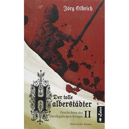 Der Tolle Halberstädter. Geschichten Des Dreißigjährigen Krieges