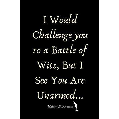 I Would Challenge You To A Battle Of Wits, But I See You Are Unarmed. William Shakespeare: William Shakespeare Weekly Planner