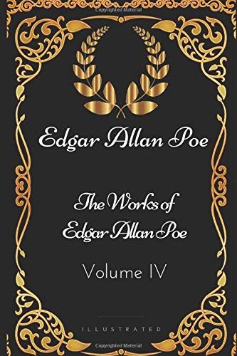 The Works Of Edgar Allan Poe - Volume Iv: By Edgar Allan Poe - Illustrated