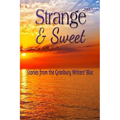 Strange & Sweet: Stories From The Granbury Writers' Bloc