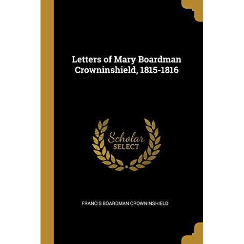 Letters Of Mary Boardman Crowninshield, 1815-1816