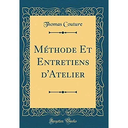 Méthode Et Entretiens D'atelier (Classic Reprint)