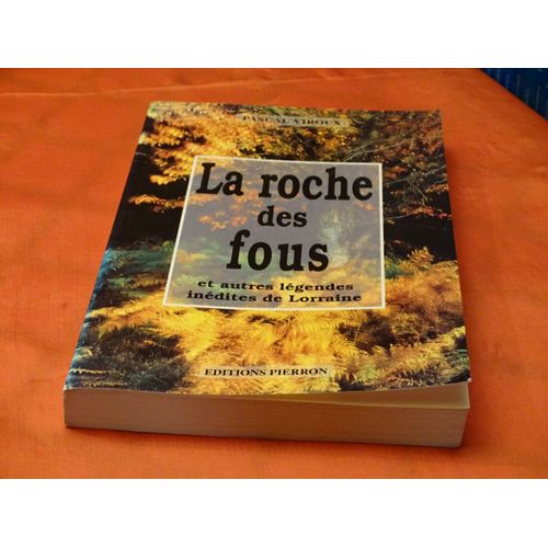 La Roche Des Fous . . Et Autres Legendes Inedites De La Lorraine . . . Pascal Viroux . . . Editions Pierron . 1993 .
