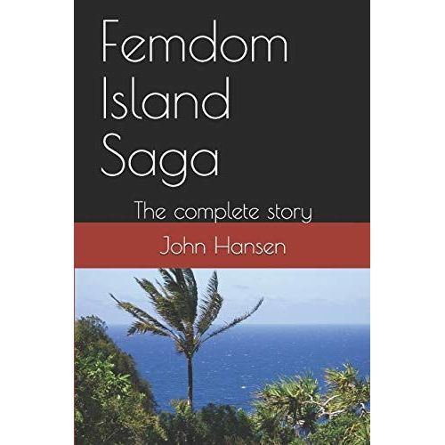 Femdom Island Saga: The Complete Story - All Eight Parts.