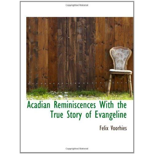 Acadian Reminiscences With The True Story Of Evangeline