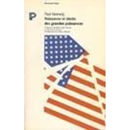 Naissance Et Déclin Des Grandes Puissances - Transformations Économiques Et Conflits Militaires Entre 1500 Et 2000