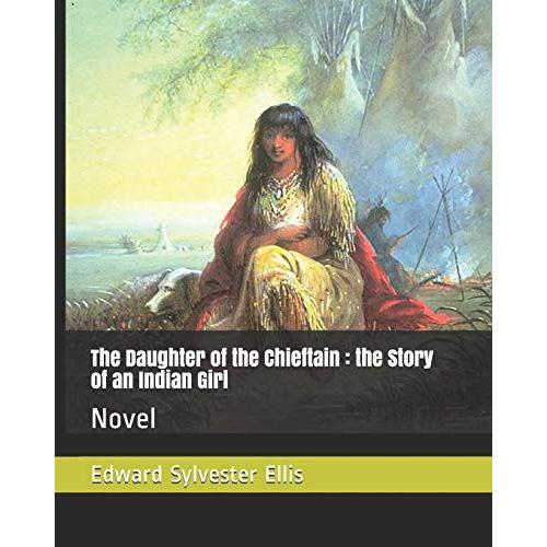 The Daughter Of The Chieftain: The Story Of An Indian Girl: Novel