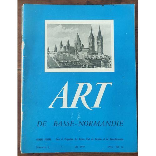 Art De Basse-Normandie N° 6 - Numéro Spécial : Caen Et L'exposition Des Trésors D'art Du Calvados Et De Basse-Normandie - Été 1957