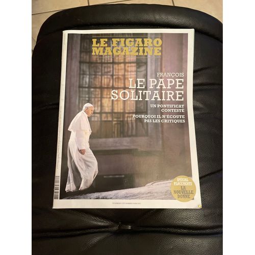Le Figaro Magazine Des 13-14 Mai 2022. François Le Pape Solitaire. Un Pontificat Contesté. Pourquoi Il N’Écoute Pas Les Critiques.  Spécial Placements: La Nouvelle Donne. 