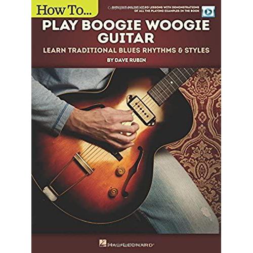 How To Play Boogie Woogie Guitar: Learn Traditional Blues Rhythms & Styles Includes Online Video Le