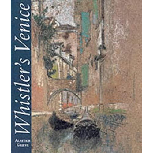 Whistler's Venice (Paul Mellon Centre For Studies In Britis)
