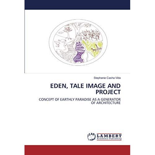 Eden, Tale Image And Project: Concept Of Earthly Paradise As A Generator Of Architecture