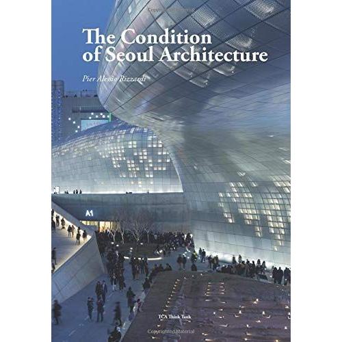 The Condition Of Seoul Architecture (The Condition Of Architecture)