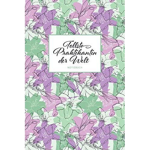 Tollste Praktikantin Der Welt Notizbuch: Eine Liebevolle Geschenkidee Für Praktikantinnen | 100 Blanko Seiten Mit Hilfreichem Punktraster | Soft Cover | Coverdesign: Lovely Hibiscus