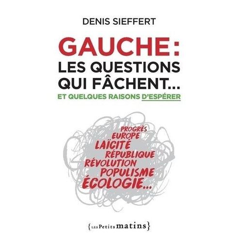 Gauche - Les Questions Qui Fâchent - Et Quelques Raisons D'espérer