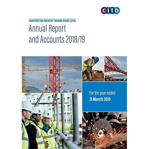 Construction Industry Training Board (Citb) Annual Report And Accounts 2018/19 For The Year Ended The 31 March 2019 (House Of Commons Paper) Hc 2248
