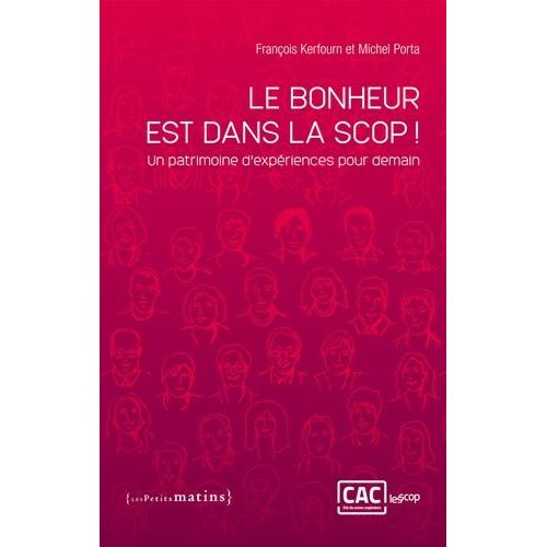 Le Bonheur Est Dans La Scop ! - Un Patrimoine D'exériences Pour Demain