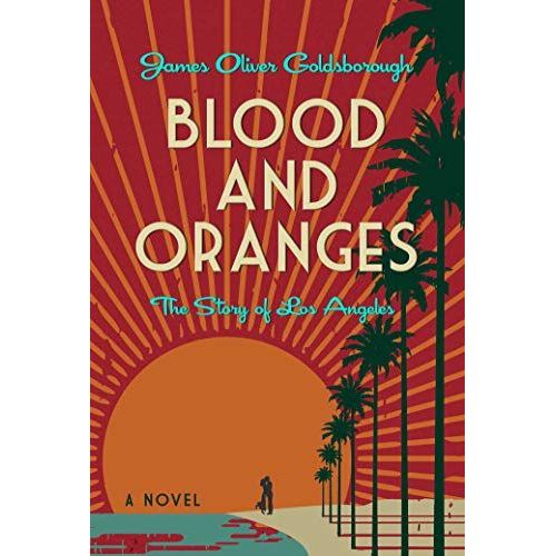 Blood And Oranges: The Story Of Los Angeles: A Novel