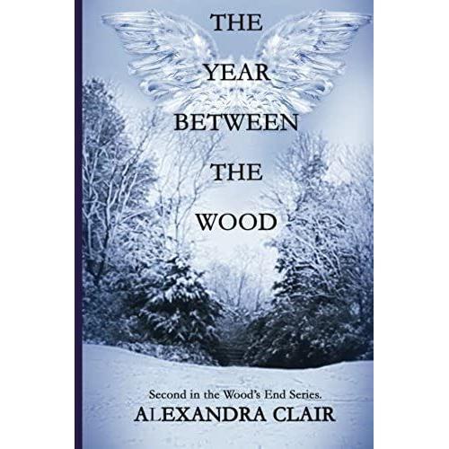 The Year Between The Wood: A Riveting Psychodrama Of Family Intrigue, Muder, And Mistaken Identity: Volume 2 (The Wood's End Series)