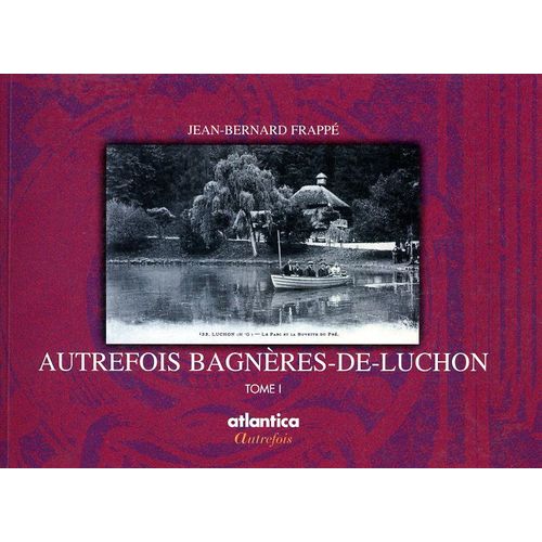 Autrefois Bagneres-De-Luchon Tome 1