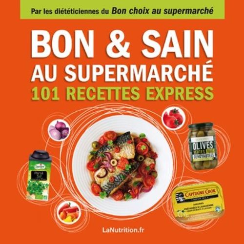 Bon & Sain Au Supermarché - 101 Recettes Express