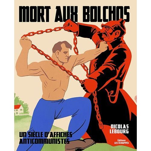 Mort Aux Bolchos - Un Siècle D'affiches Anticommunistes