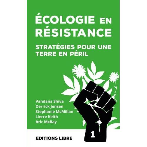 Ecologie En Résistance - Stratégies Pour Une Terre En Péril (Volume 1)