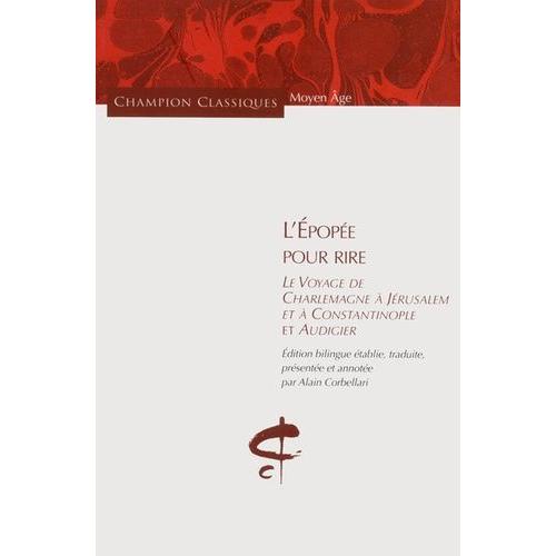 L'epopée Pour Rire - Le Voyage De Charlemagne À Jérusalem Et À Constantinople Et Audigier - Edition Bilingue