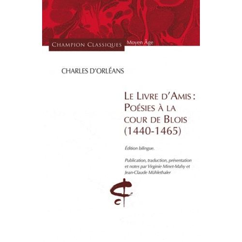 Le Livre D'amis : Poésies À La Cour De Blois (1440-1465) - Edition Bilingue Français-Ancien Français