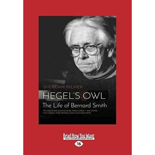 Hegel's Owl: The Biography Of Bernard Smith