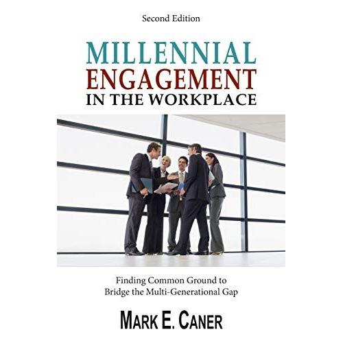 Millennial Engagement In The Workplace: Finding Common Ground To Bridge The Multi-Generational Gap