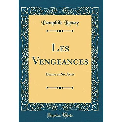 Les Vengeances: Drame En Six Actes (Classic Reprint)