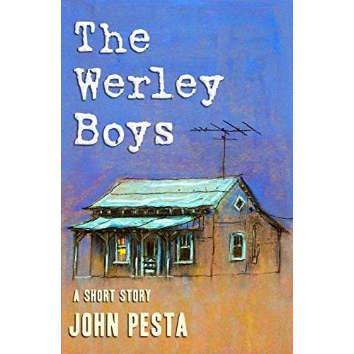 The Werley Boys: A Short Story By John Pesta