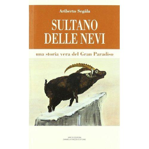 Segala, A: Sultano Delle Nevi. Una Storia Vera Del Gran Para