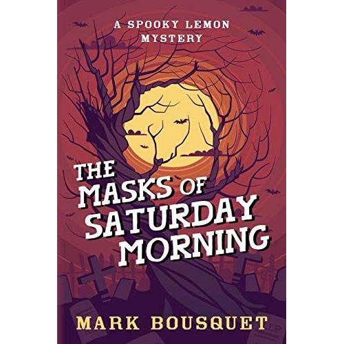 The Masks Of Saturday Morning: 1 (Spooky Lemon Mysteries)