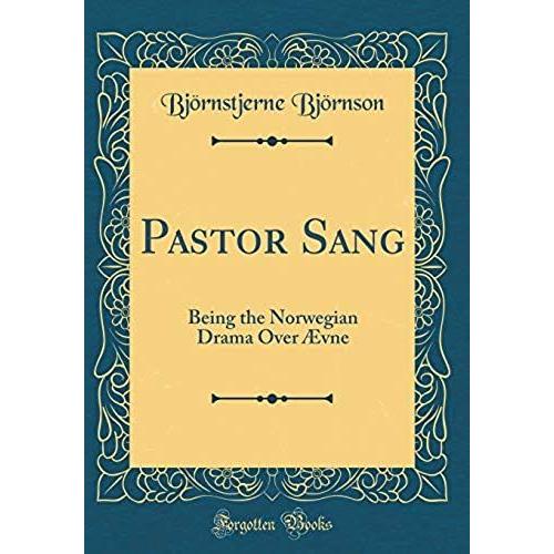 Pastor Sang: Being The Norwegian Drama Over Ævne (Classic Reprint)