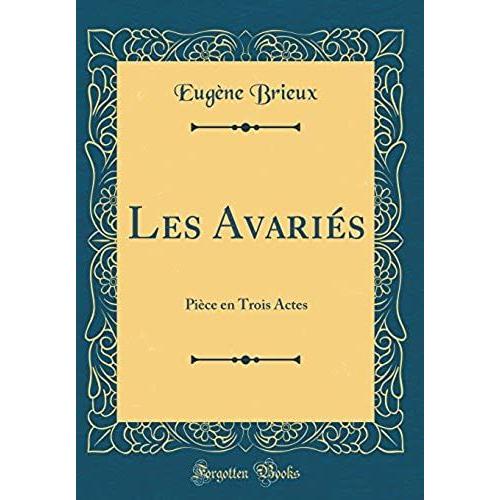 Les Avariés: Pièce En Trois Actes (Classic Reprint)