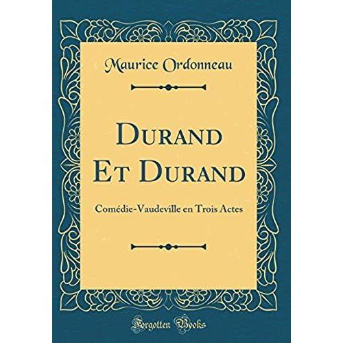 Durand Et Durand: Comédie-Vaudeville En Trois Actes (Classic Reprint)