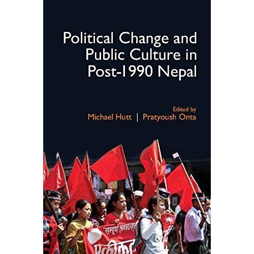 Political Change And Public Culture In Post-1990 Nepal [Paperback] [Jan 01, 2016] Hutt, Michael & Pratyoush Onta (Eds.)