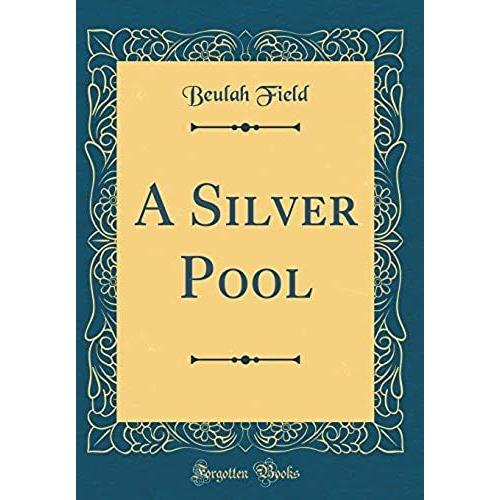 A Silver Pool (Classic Reprint)