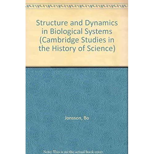 Structure And Dynamics In Biological Systems (Cambridge Studies In The History Of Science)