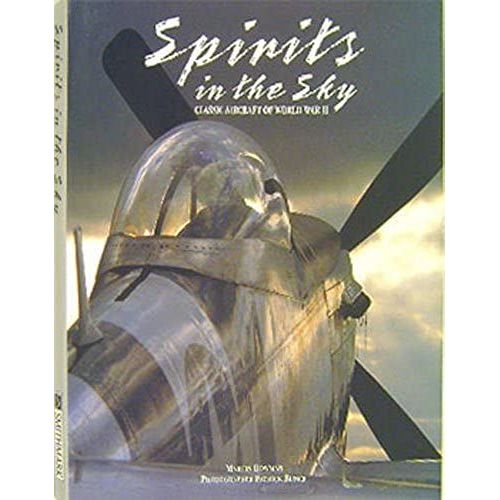 Spirits In The Sky: Classic Aircraft Of World War Ii