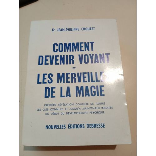 " Comment Devenir Voyant Et Les Merveilles De La Magie " Dr Jean-Philippe Crouzet || Nouvelle Édition Debresse Édition De 1974